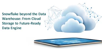 Snowflake beyond the Data Warehouse: From Cloud Storage to Future-Ready Data Engine
