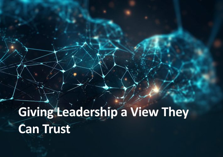 Giving Leadership a View They Can Trust