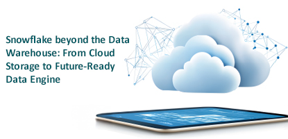 Snowflake beyond the Data Warehouse: From Cloud Storage to Future-Ready Data Engine