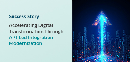 Accelerating Digital Transformation Through API-Led Integration Modernization